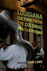 صورة الغلاف: Louisiana Culture from the Colonial Era to Katrina 9780807134856