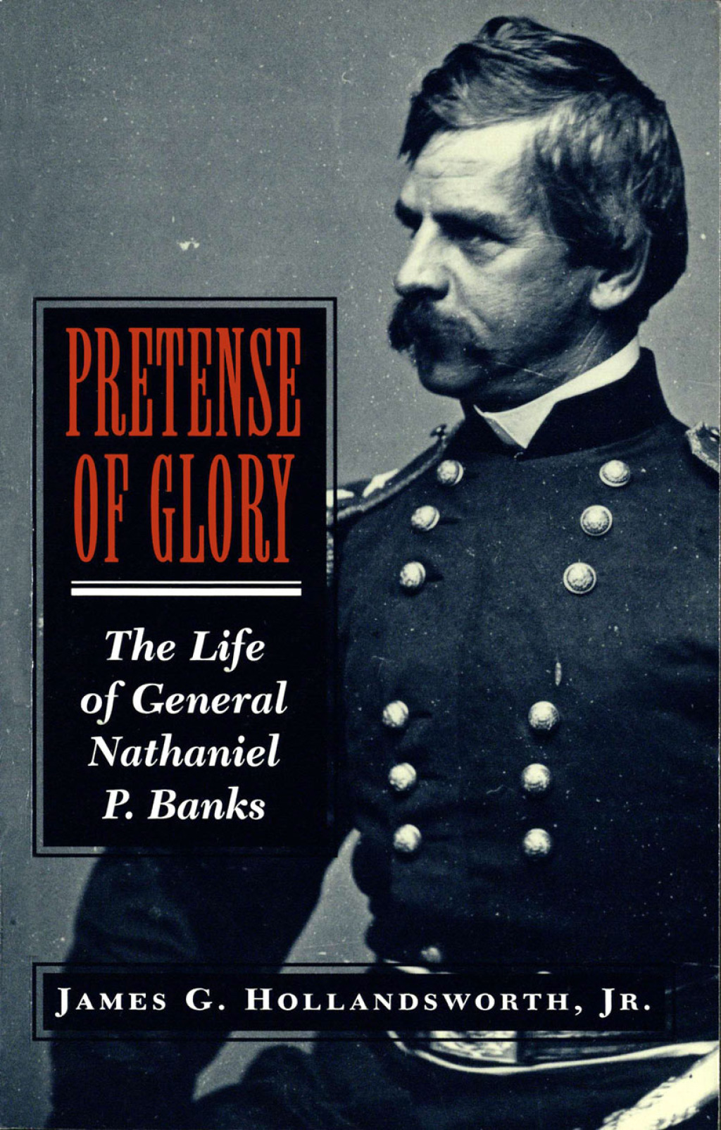 Pretense of Glory The Life of General Nathaniel P. Banks