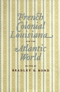 Imagen de portada: French Colonial Louisiana and the Atlantic World 9780807151419