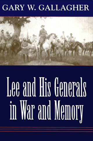 表紙画像: Lee and His Generals in War and Memory 9780807129586