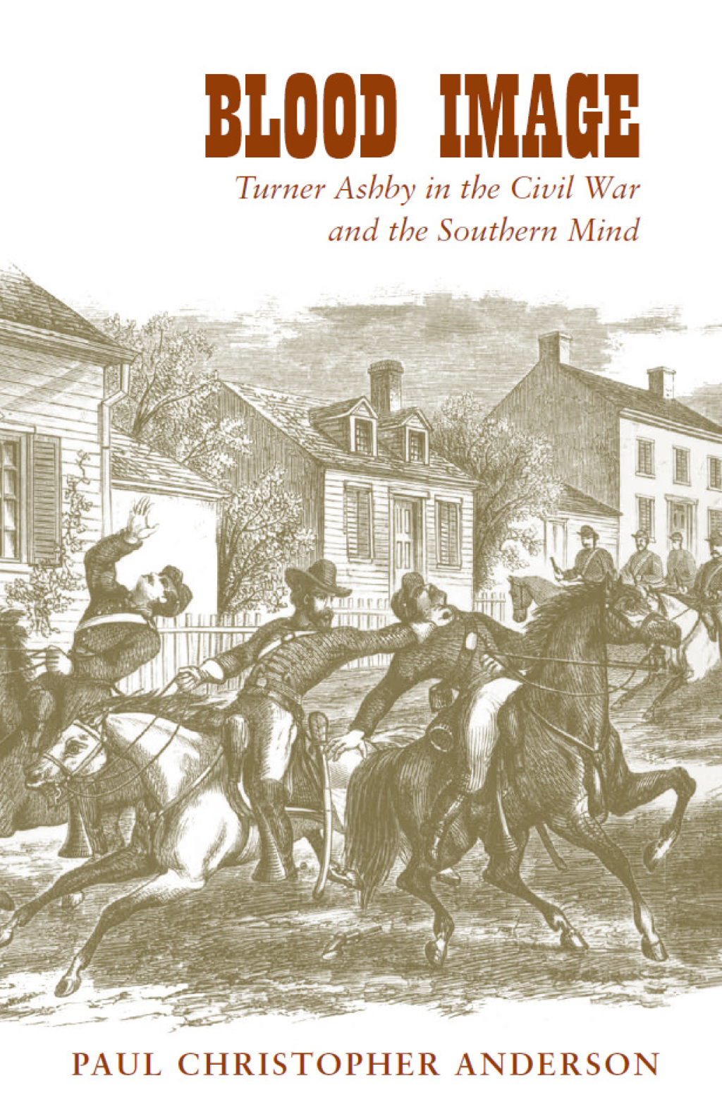 Blood Image Turner Ashby in the Civil War and the Southern Mind