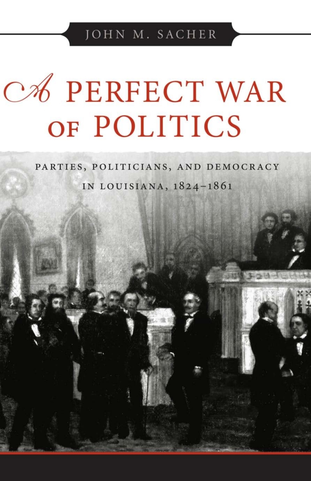 A Perfect War of Politics Parties, Politicians, and Democracy in Louisiana, 1824–1861