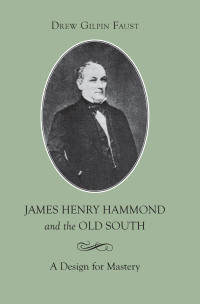 صورة الغلاف: James Henry Hammond and the Old South 9780807152478