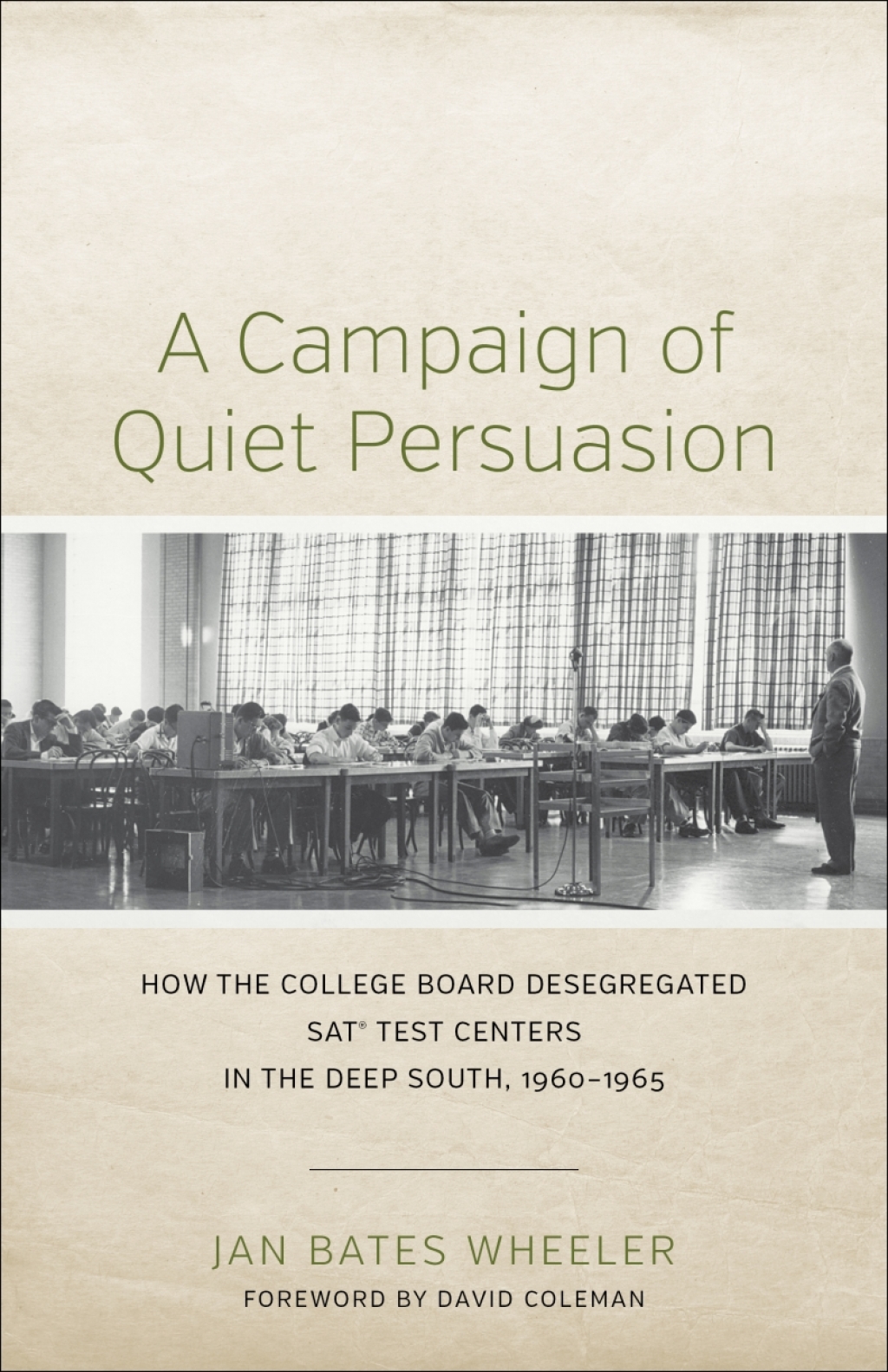 A Campaign of Quiet Persuasion How the College Board Desegregated SAT® Test Centers in the Deep South, 1960-1965