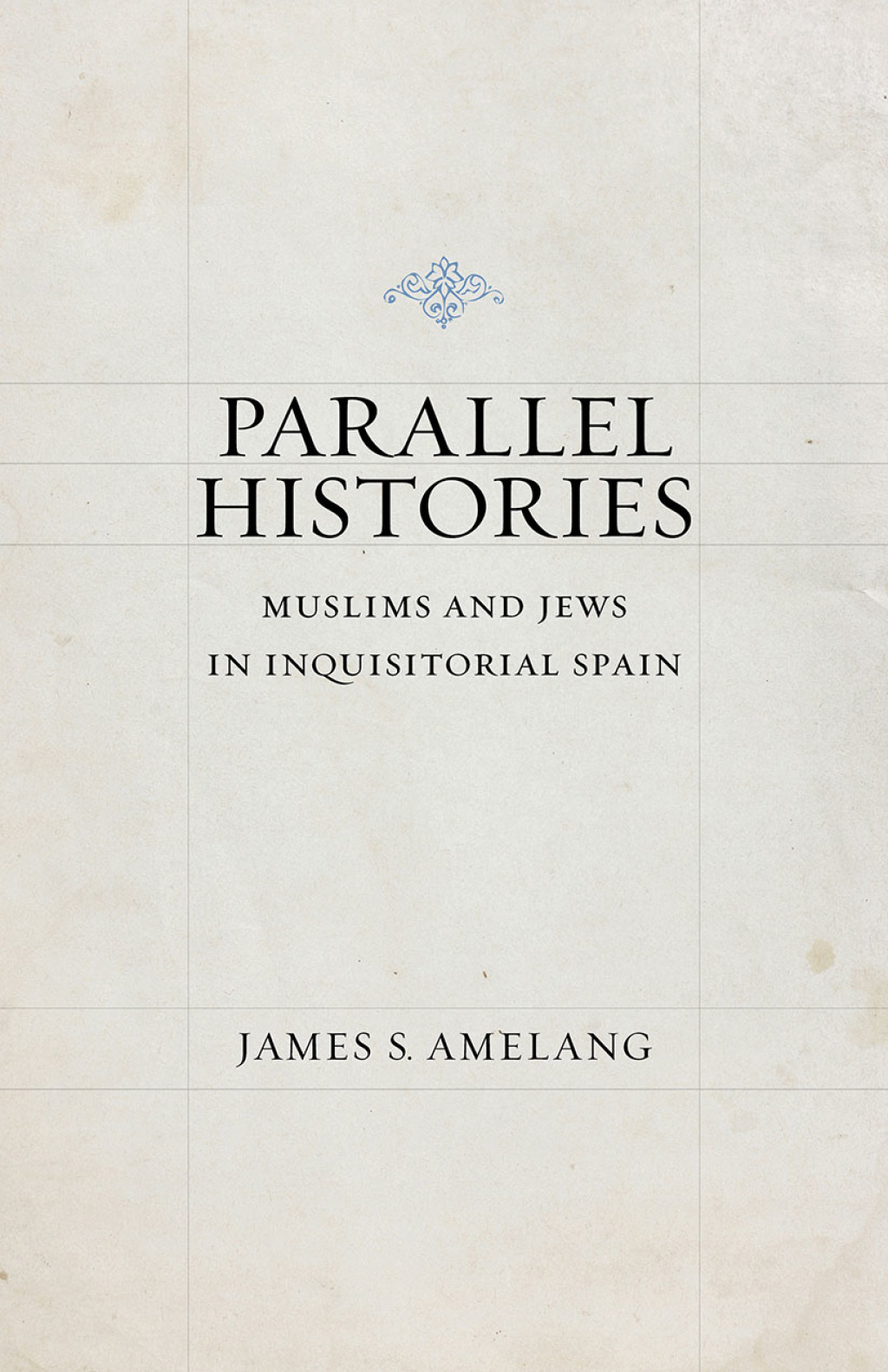 Parallel Histories Muslims and Jews in Inquisitorial Spain