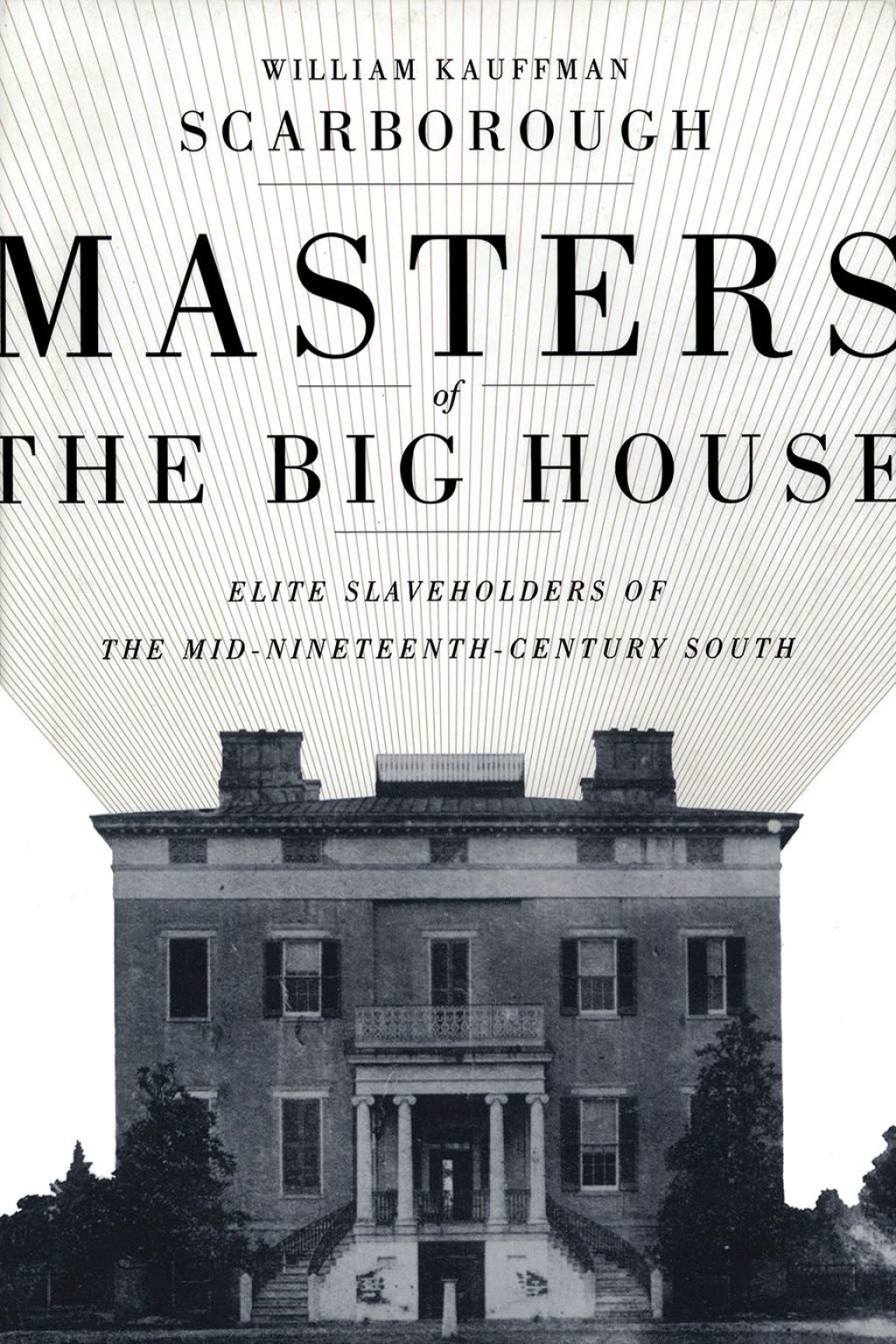 Masters of the Big House Elite Slaveholders of the Mid-Nineteenth-Century South