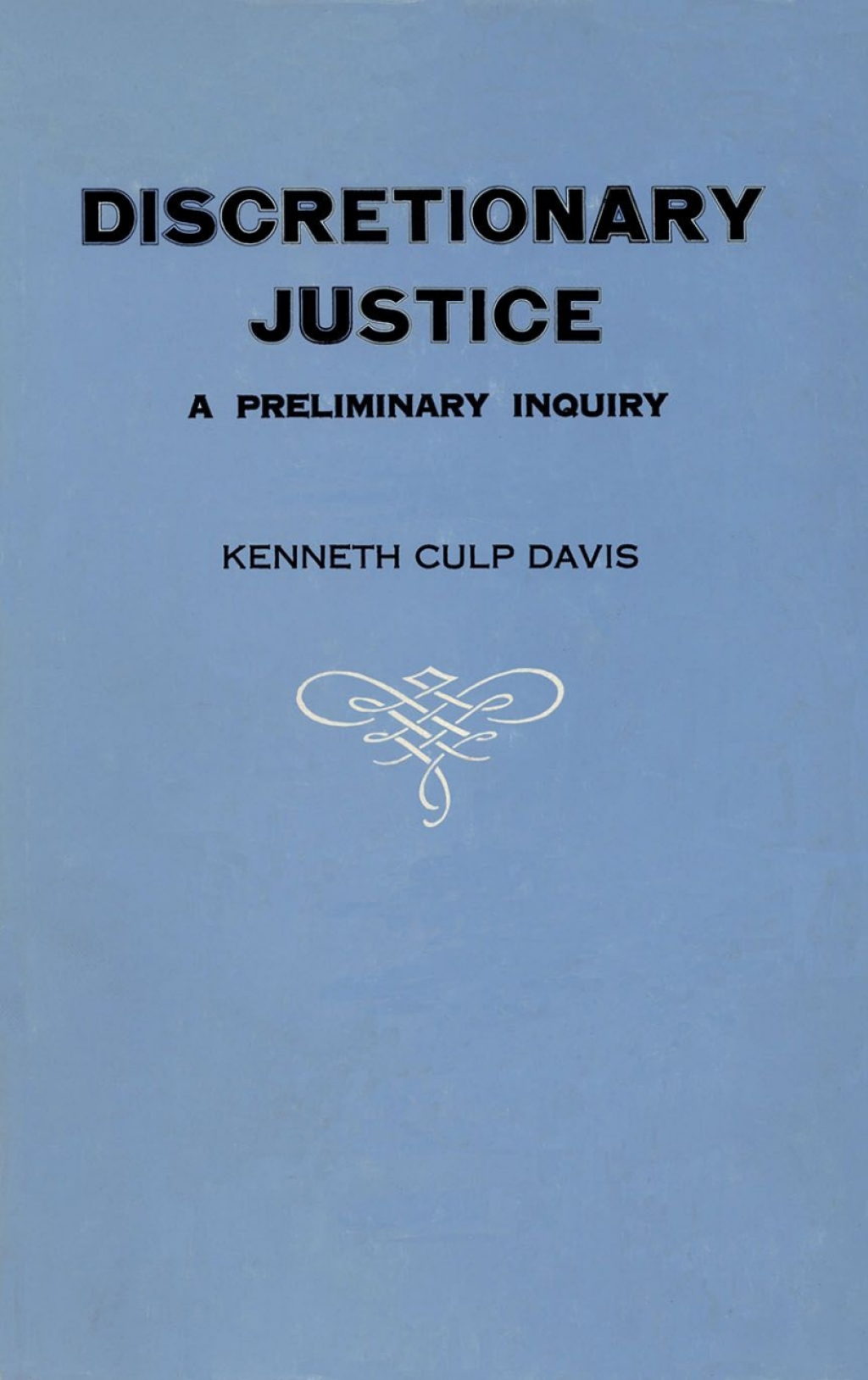 Discretionary Justice A Preliminary Inquiry