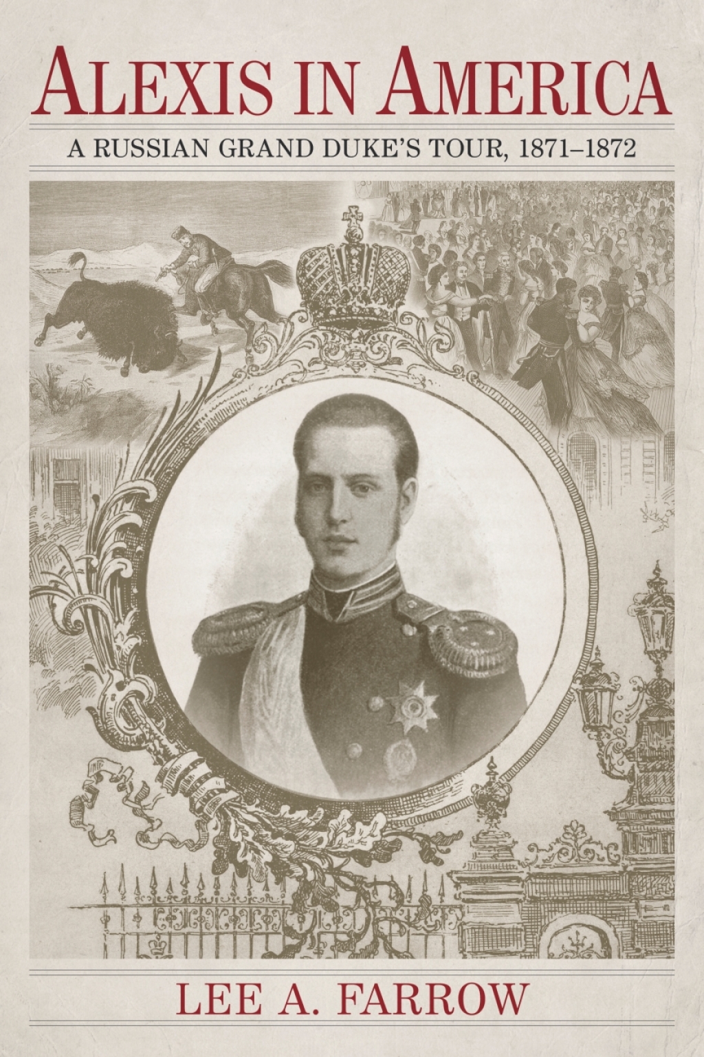 Alexis in America A Russian Grand Duke’s Tour, 1871-1872
