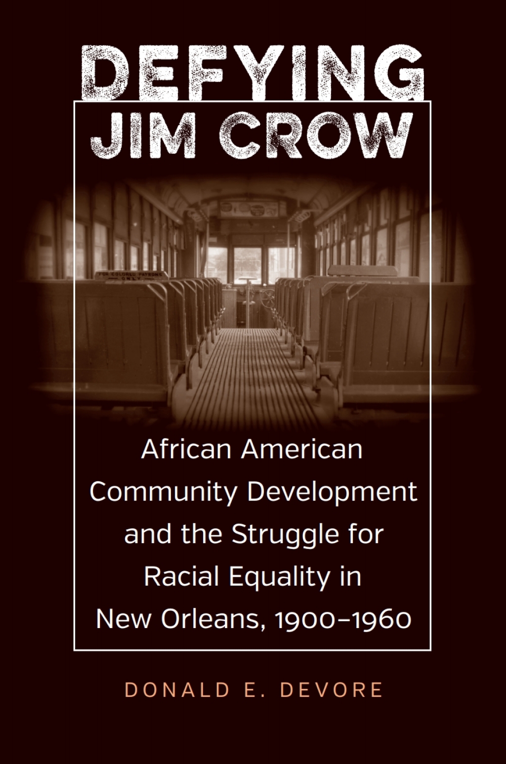Defying Jim Crow African American Community Development and the Struggle for Racial Equality in New Orleans, 1900–1960