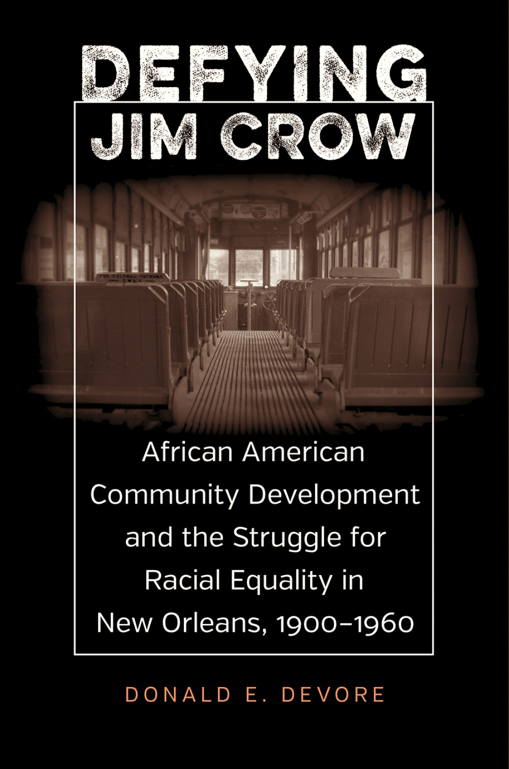 Defying Jim Crow African American Community Development and the Struggle for Racial Equality in New Orleans, 1900–1960