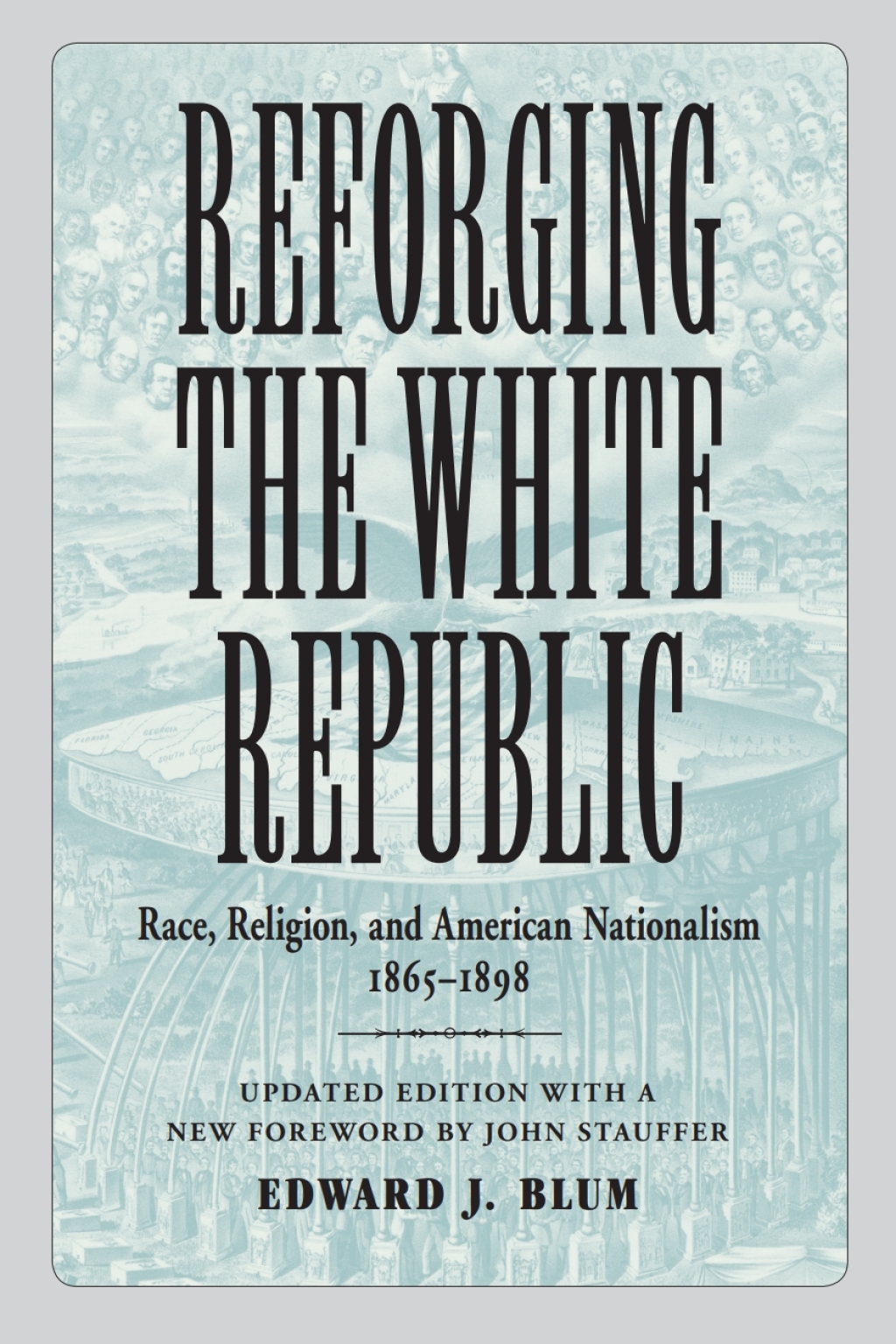 Reforging the White Republic Race, Religion, and American Nationalism, 1865–1898