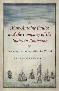 Omslagafbeelding: Marc-Antoine Caillot and the Company of the Indies in Louisiana 9780807162859