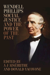 Omslagafbeelding: Wendell Phillips, Social Justice, and the Power of the Past 9780807164037