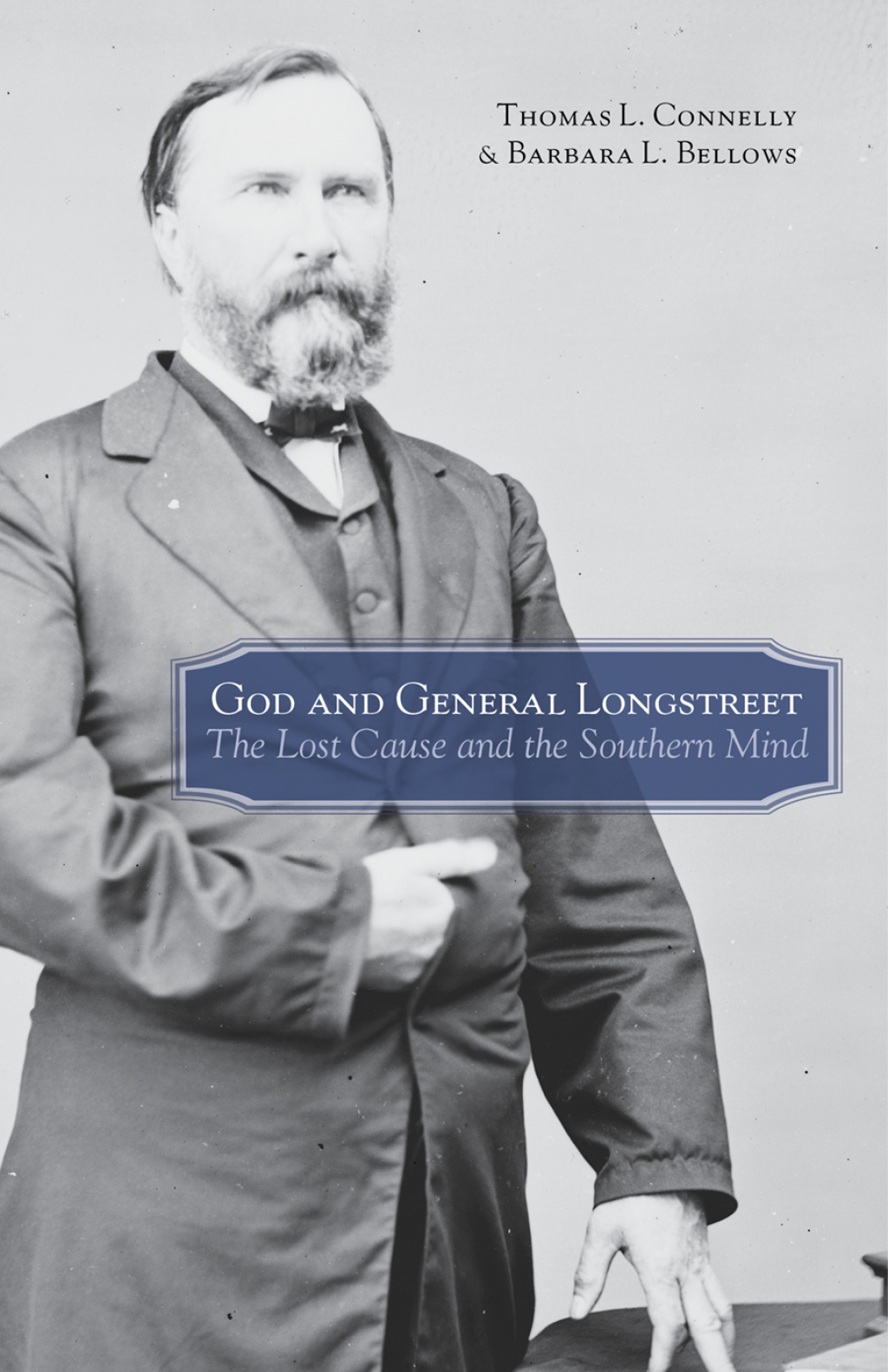 God and General Longstreet The Lost Cause and the Southern Mind