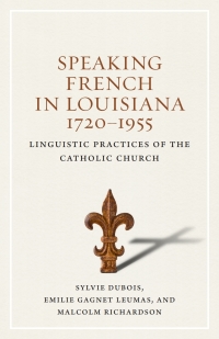 Cover image: Speaking French in Louisiana, 1720-1955 9780807168448