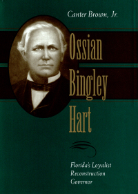صورة الغلاف: Ossian Bingley Hart, Florida’s Loyalist Reconstruction Governor 9780807121375