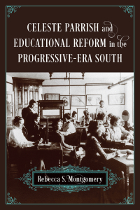 صورة الغلاف: Celeste Parrish and Educational Reform in the Progressive-Era South 9780807169780