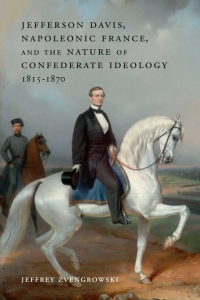 Cover image: Jefferson Davis, Napoleonic France, and the Nature of Confederate Ideology, 1815–1870 9780807170670