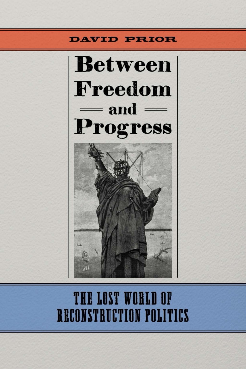 Between Freedom and Progress The Lost World of Reconstruction Politics