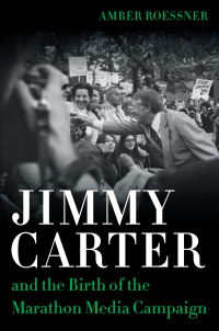 Imagen de portada: Jimmy Carter and the Birth of the Marathon Media Campaign 9780807170793