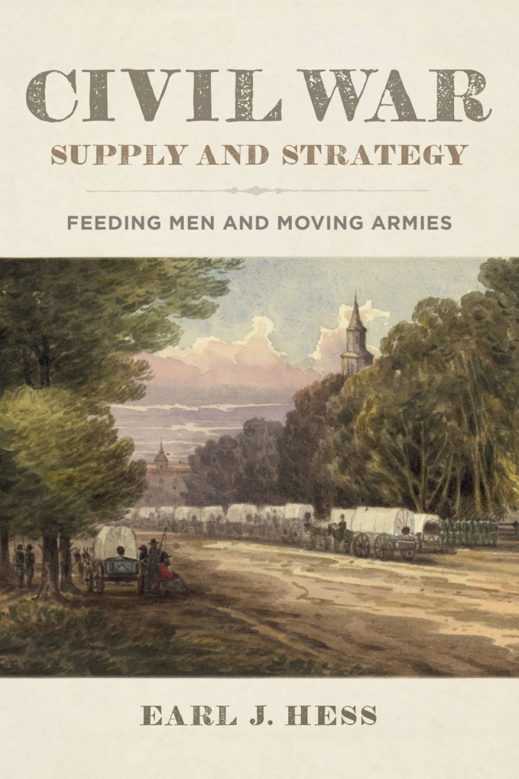 Civil War Supply and Strategy Feeding Men and Moving Armies