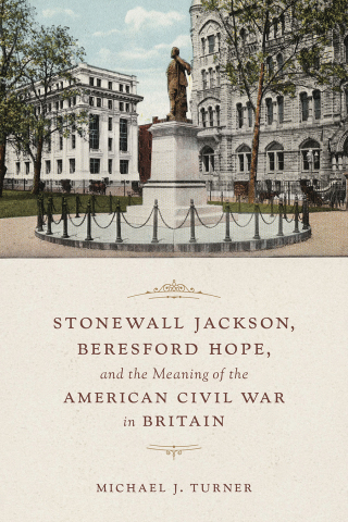 Imagen de portada: Stonewall Jackson, Beresford Hope, and the Meaning of the American Civil War in Britain 9780807171080