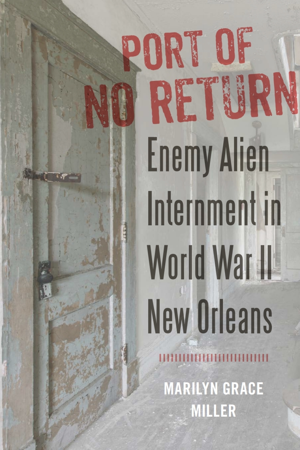 Port of No Return Enemy Alien Internment in World War II New Orleans