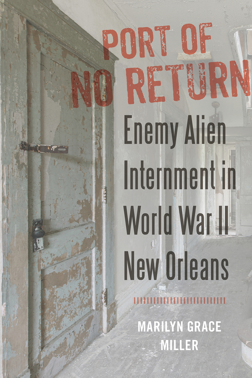 Port of No Return Enemy Alien Internment in World War II New Orleans