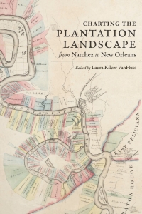 Imagen de portada: Charting the Plantation Landscape from Natchez to New Orleans 9780807174791