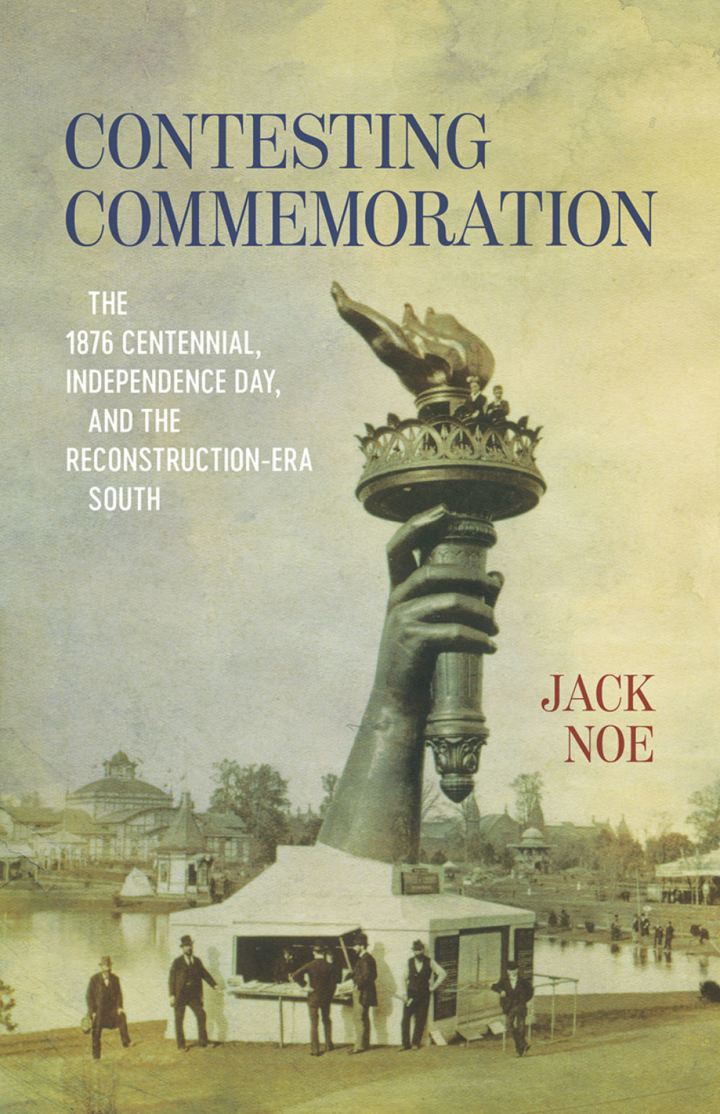 Contesting Commemoration The 1876 Centennial, Independence Day, and the Reconstruction-Era South