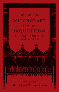 表紙画像: Women, Witchcraft, and the Inquisition in Spain and the New World 9780807175613
