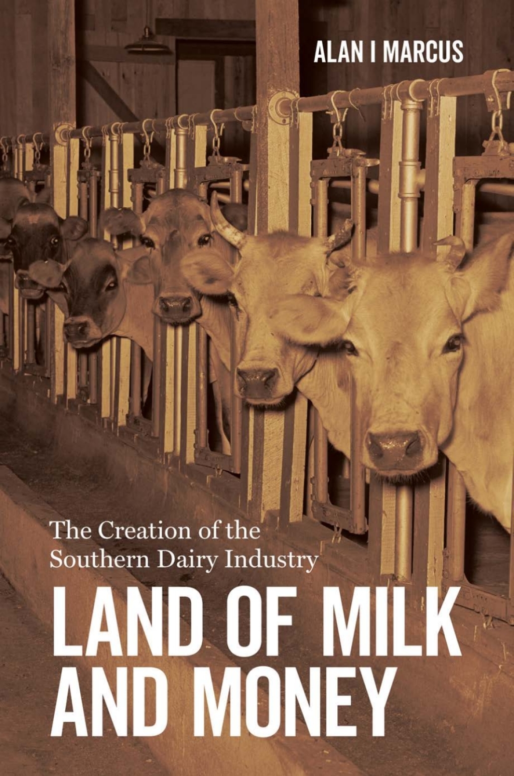 Land of Milk and Money The Creation of the Southern Dairy Industry