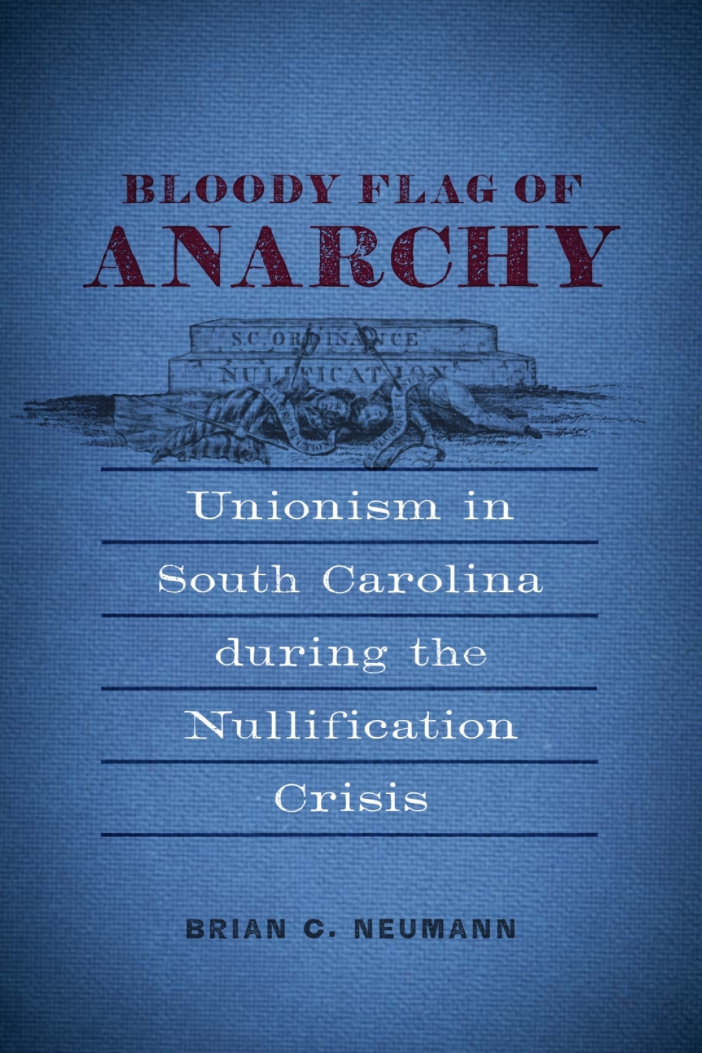 Bloody Flag of Anarchy Unionism in South Carolina during the Nullification Crisis
