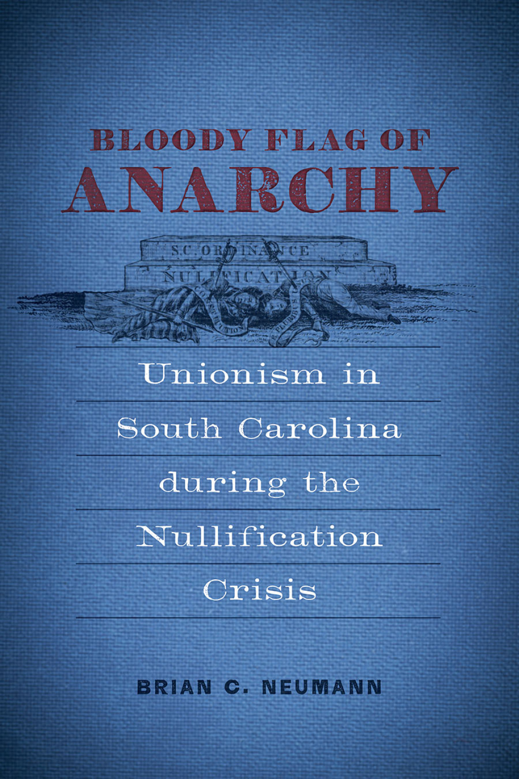 Bloody Flag of Anarchy Unionism in South Carolina during the Nullification Crisis