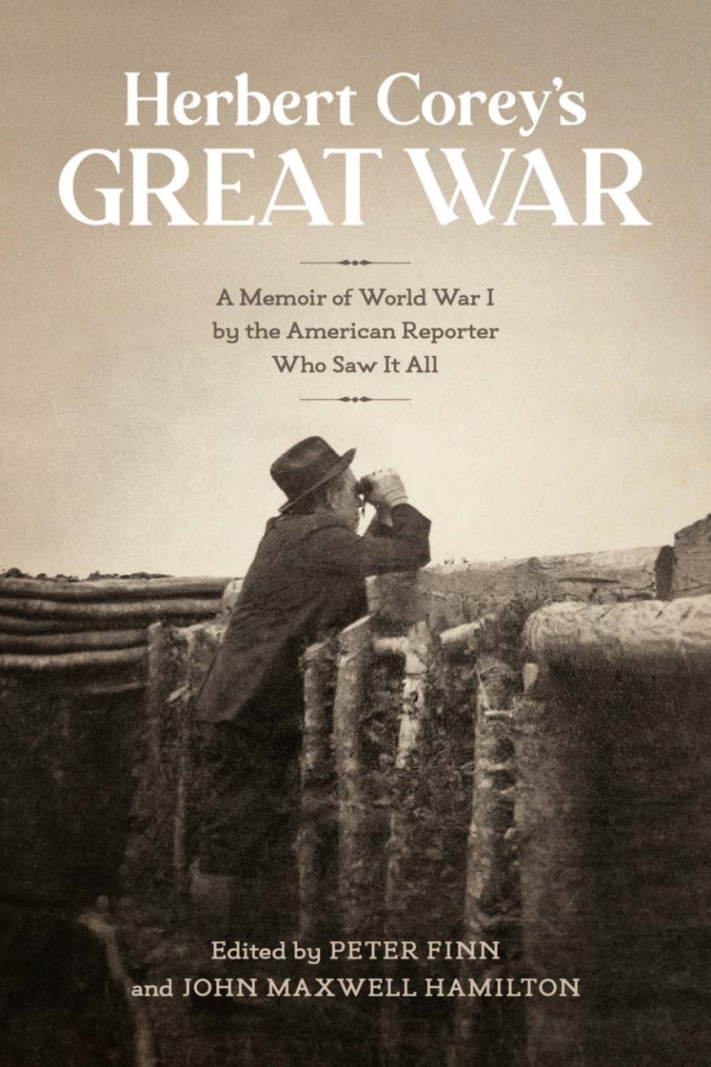 Herbert Corey’s Great War A Memoir of World War I by the American Reporter Who Saw It All