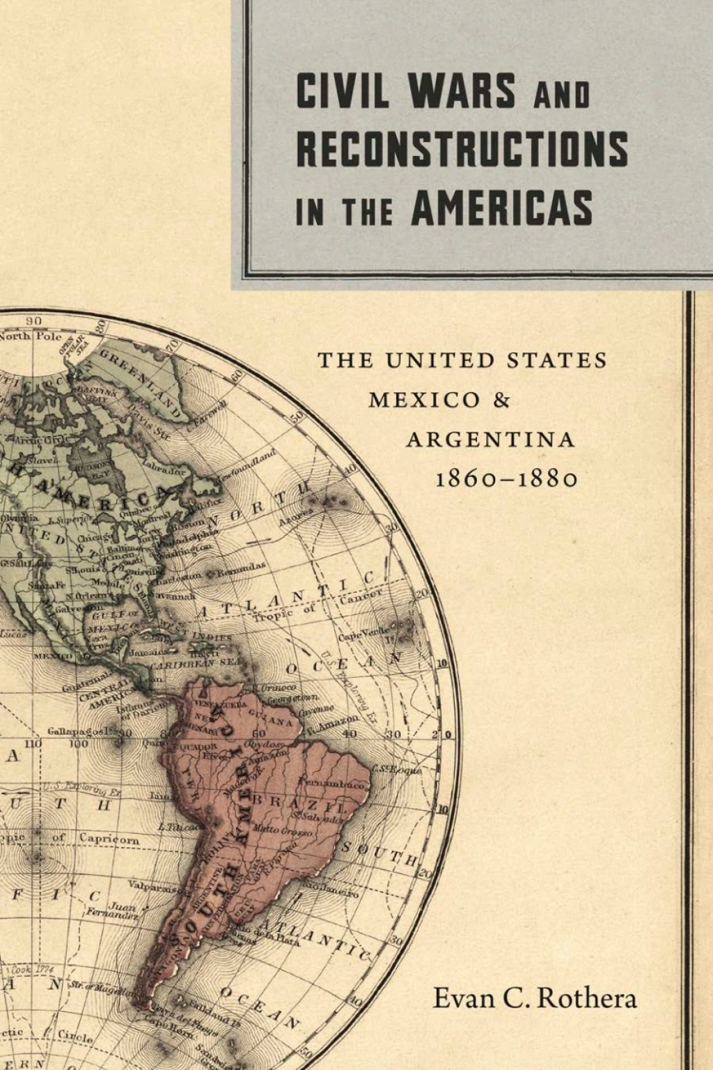 Civil Wars and Reconstructions in the Americas The United States, Mexico, and Argentina, 1860–1880