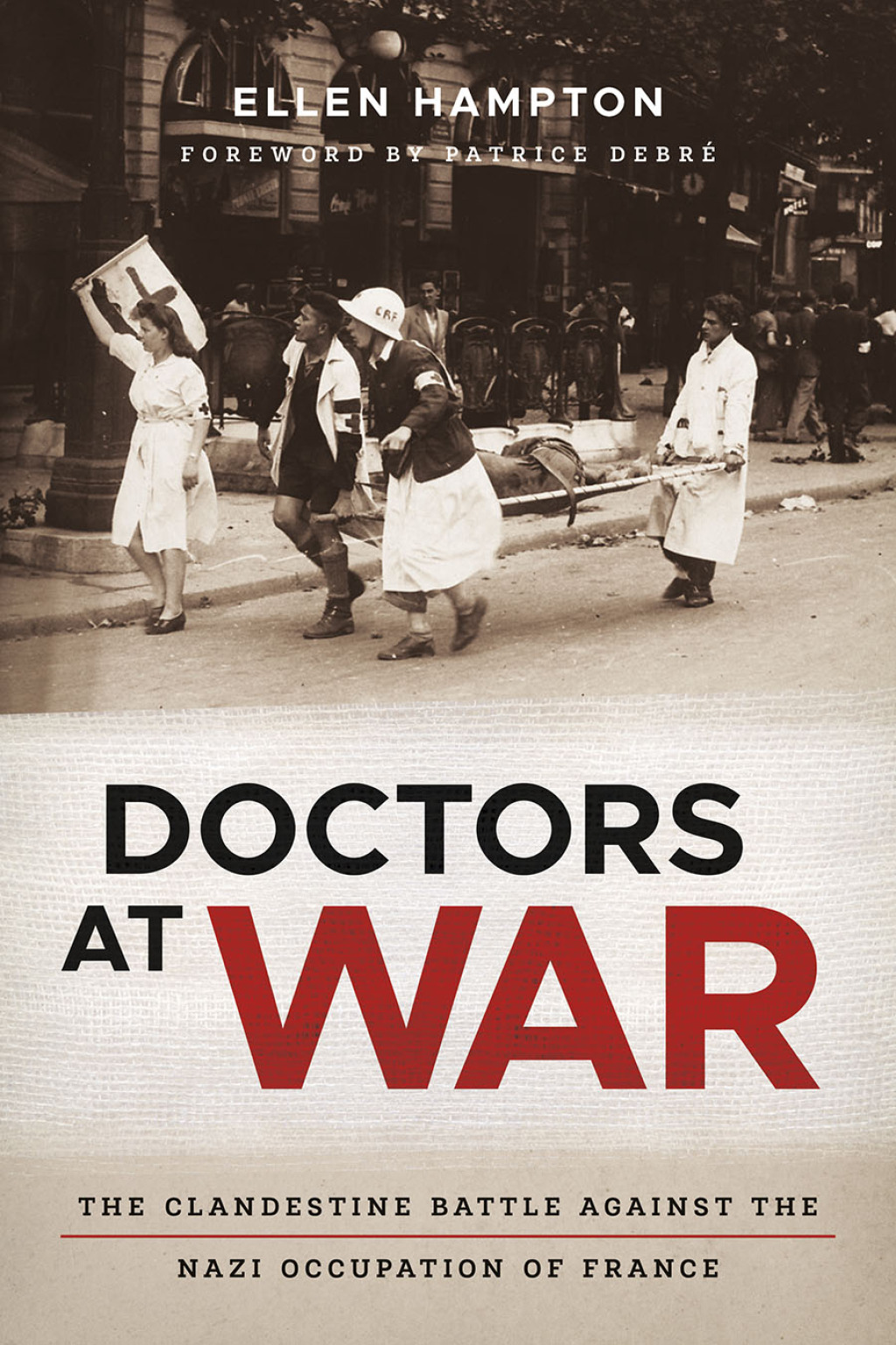 Doctors at War The Clandestine Battle against the Nazi Occupation of France