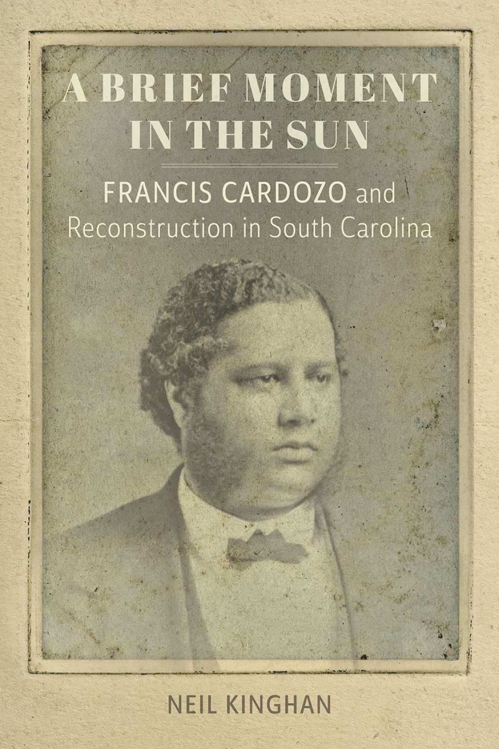 A Brief Moment in the Sun Francis Cardozo and Reconstruction in South Carolina