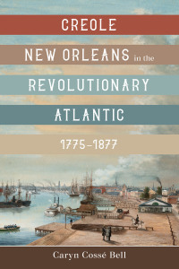 Cover image: Creole New Orleans in the Revolutionary Atlantic, 1775–1877 9780807179376