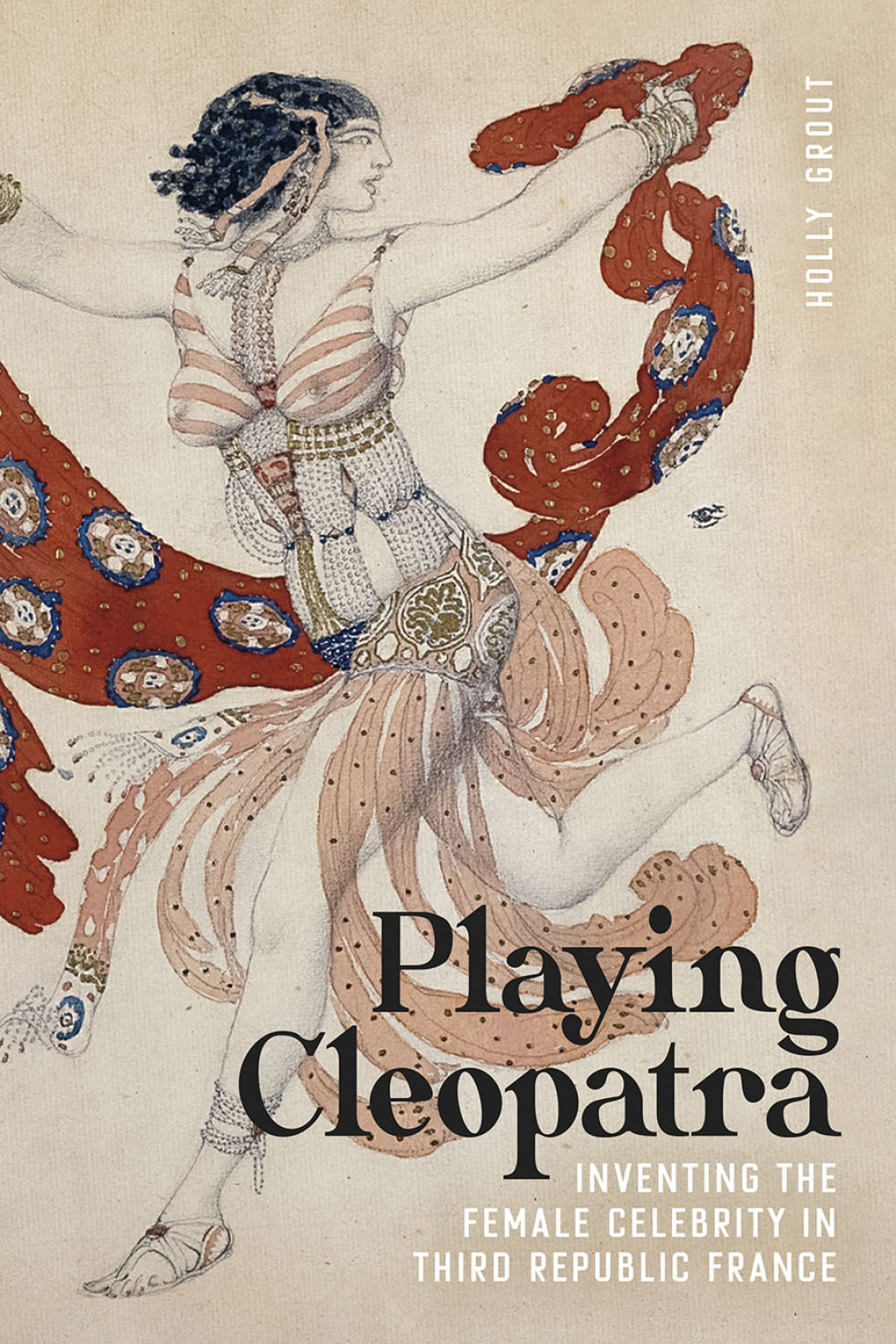 Playing Cleopatra Inventing the Female Celebrity in Third Republic France