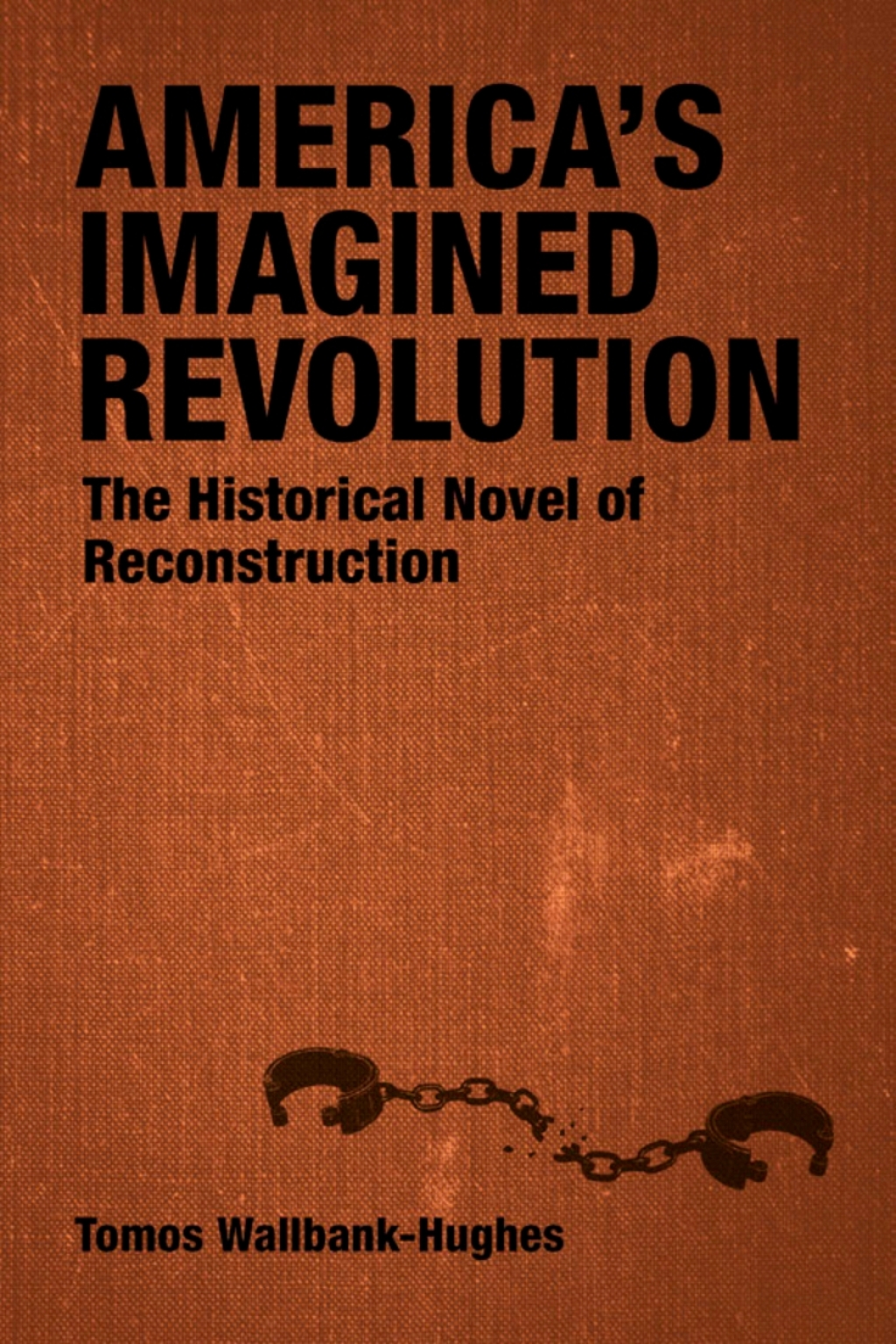America’s Imagined Revolution The Historical Novel of Reconstruction
