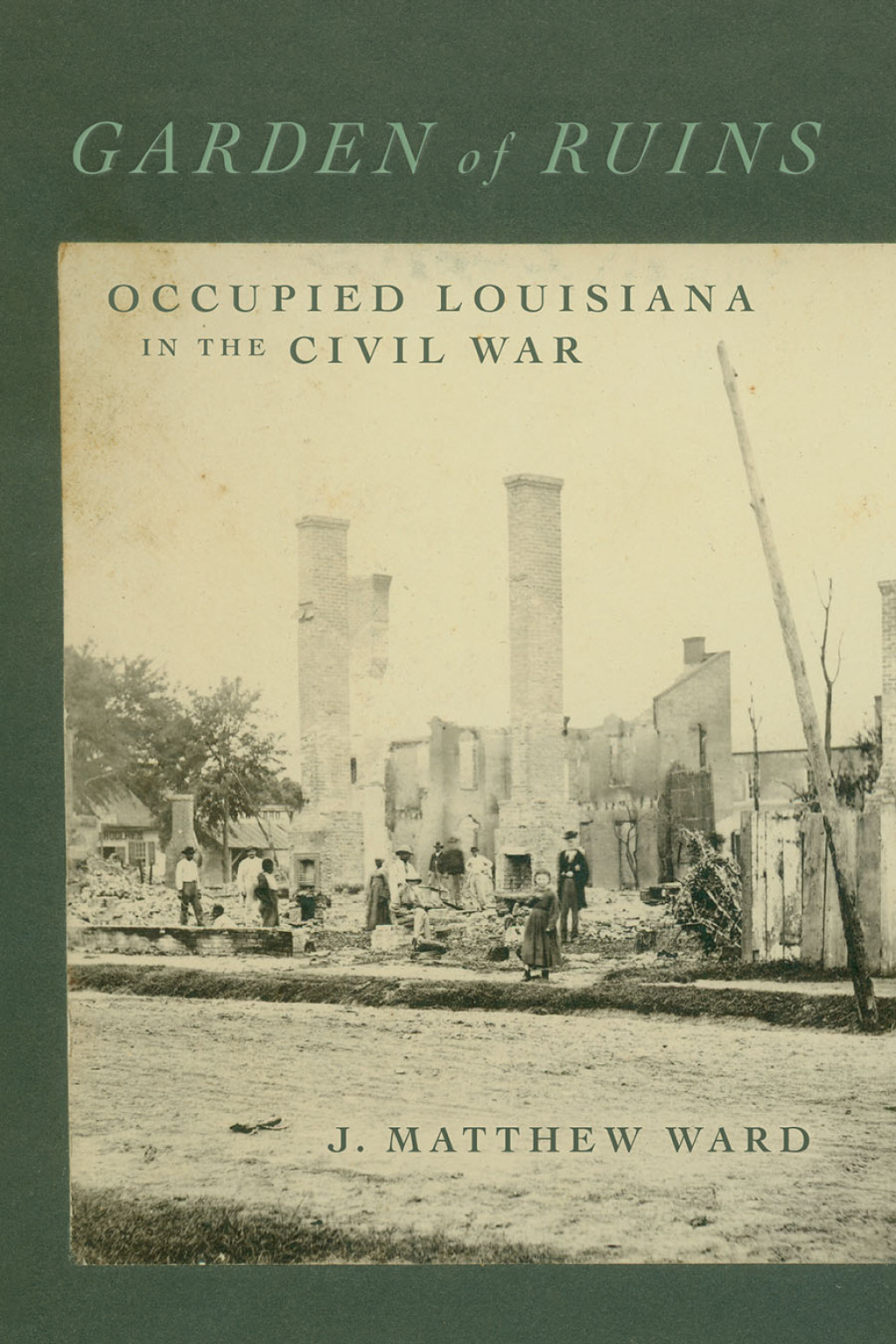 Garden of Ruins Occupied Louisiana in the Civil War