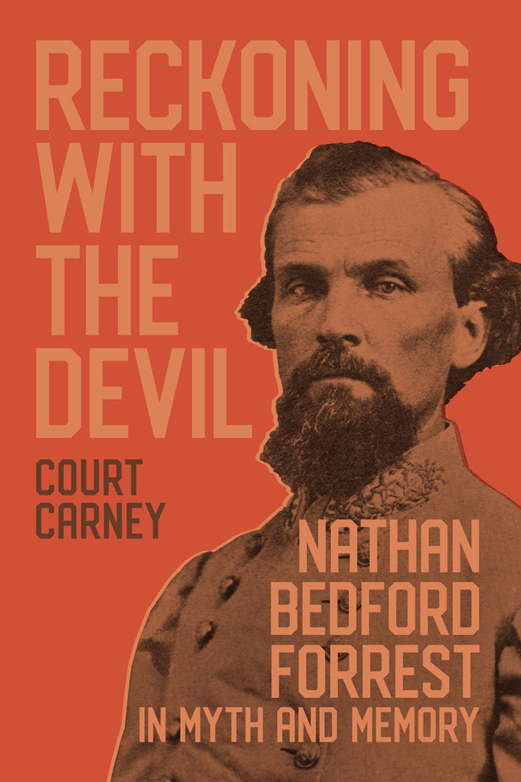 Reckoning with the Devil Nathan Bedford Forrest in Myth and Memory