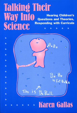 Cover image: Talking Their Way Into Science: Hearing Children's Questions and Theories, Responding with Curriculum 9780807734353