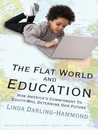 Omslagafbeelding: The Flat World and Education: How America's Commitment to Equity Will Determine Our Future 9780807749623