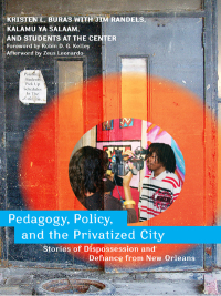 表紙画像: Pedagogy, Policy, and the Privatized City: Stories of Dispossession and Defiance from New Orleans 9780807750896