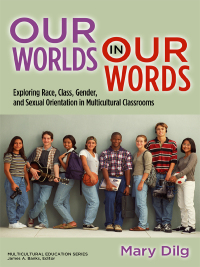 Titelbild: Our Worlds in Our Words: Exploring Race, Class, Gender, and Sexual Orientation in Multicultural Classrooms 9780807751169