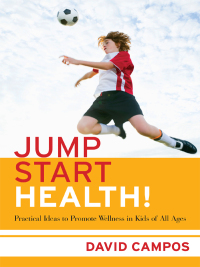 Imagen de portada: Jump Start Health!: Practical Ideas to Promote Wellness in Kids of All Ages 9780807751787