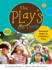 Omslagafbeelding: The Play's the Thing: Teachers' Roles in Children's Play 2nd edition 9780807752418