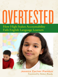 Imagen de portada: Overtested: How High-Stakes Accountability Fails English Language Learners 9780807752470